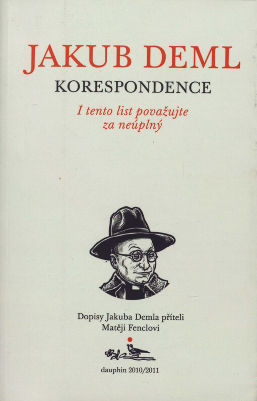 I tento list považujte za neúplný : dopisy Jakuba Demla příteli Matěji Fenclovi