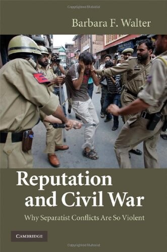 Reputation and civil war :why separatist conflicts are so violent