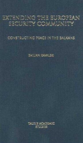 Extending the European Security Community: Constructing Peace in the Balkans (Tauris Academic Studies)