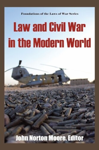 Law And Civil War in the Modern World (Foundations of the Laws of War)
