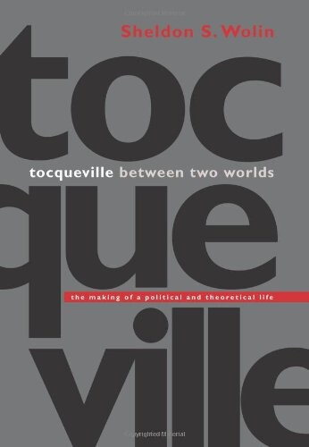 Tocqueville between two worlds : the making of a political and theoretical life