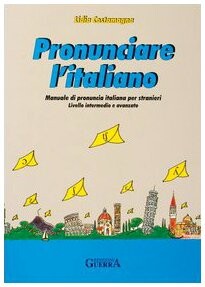 Pronunciare l'italiano : manuale di pronuncia italiana per stranieri. Livello intermadio e avanzato