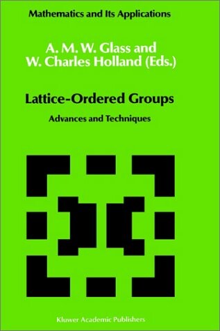 Lattice-Ordered Groups: Advances and Techniques (Mathematics and Its Applications)