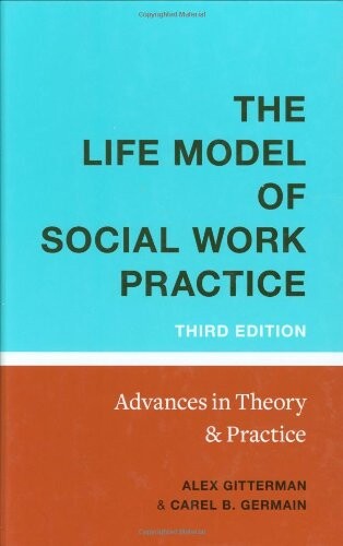 The life model of social work practice :advances in theory and practice