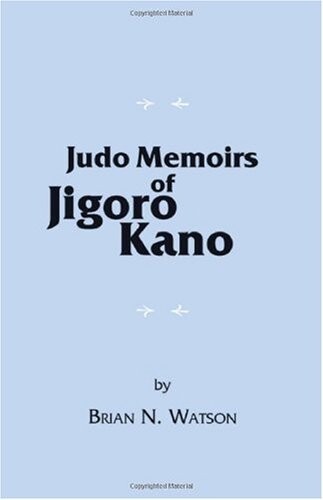 Judo memoirs of Jigoro Kano :early history of judo