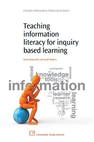 Teaching Information Literacy for Inquiry-Based Learning (Chandos Information Professional Series)