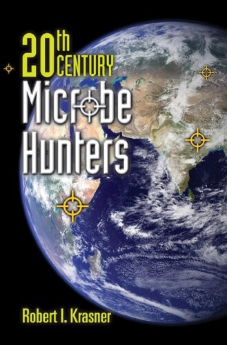 20th century microbe hunters : their lives, accomplishments, and legacies