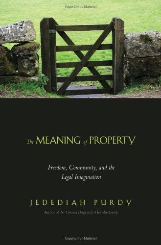 The Meaning of Property: Freedom, Community, and the Legal Imagination