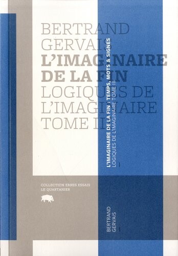 Logiques de l'imaginaire.Tome III,L'imaginaire de la fin : temps, mots et signes
