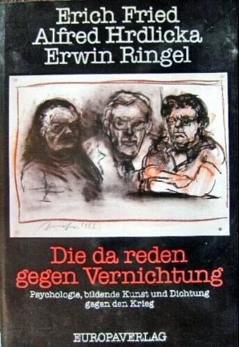 Die da reden gegen Vernichtung: Psychologie, bildende Kunst und Dichtung gegen den Krieg (German Edition)