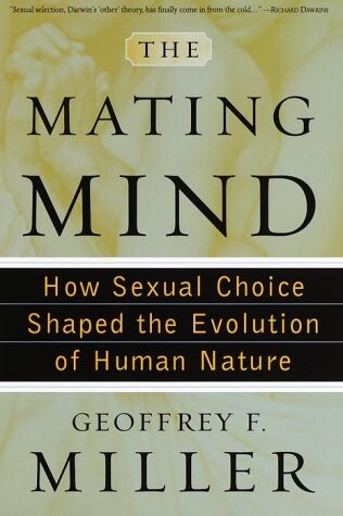 The mating mind : how sexual choice shaped the evolution of human nature
