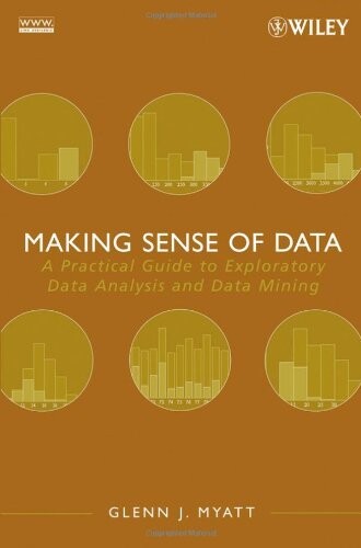Making sense of data : a practical guide to exploratory data analysis and data mining