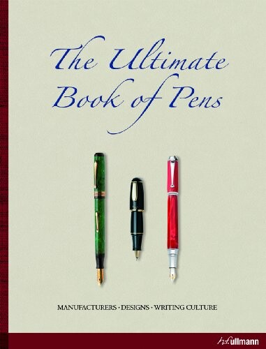 The ultimate book of pens : = Das grosse Buch der Schreibkultur = Stylos, crayons et plumes, la culture de l'écrit