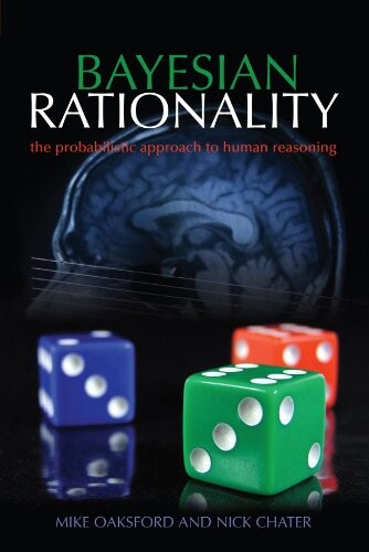 Bayesian rationality : the probabilistic approach to human reasoning