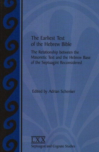 The Earliest Text of the Hebrew Bible: The Relationship between the Masoretic Text and the Hebrew Base of the Septuagint Reconsidered (Septuagint and Cognate Studies Series)