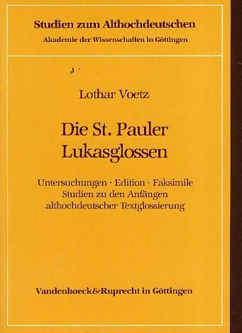 Die St. Pauler Lukasglossen: Untersuchungen, Edition, Faksimile : Studien zu den Anfangen althochdeutscher Textglossierung (Studien zum Althochdeutschen) (German Edition)