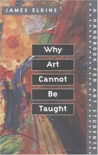 Why Art Cannot Be Taught: A Handbook for Art Students