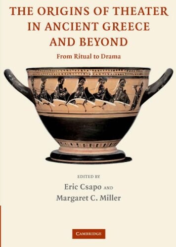 The origins of theater in ancient Greece and beyond :from ritual to drama