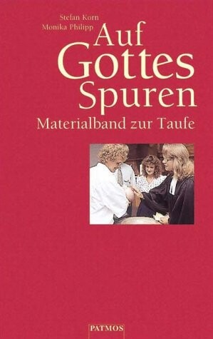 Auf Gottes Spuren. Neue Materialien zur Gestaltung der Taufe.