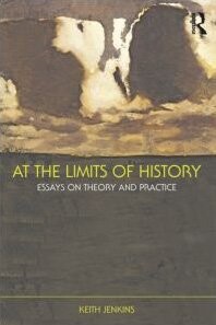 At the limits of history :essays on theory and practice