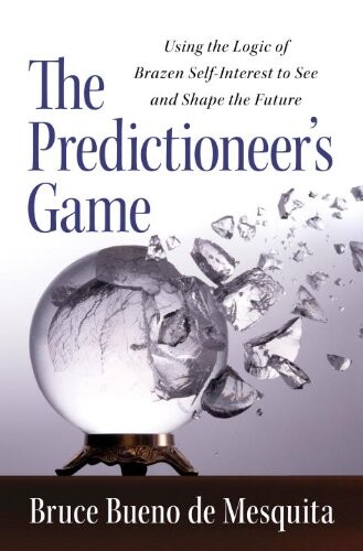 Predictioneer's game :using the logic of brazen self-interest to see and shape the future