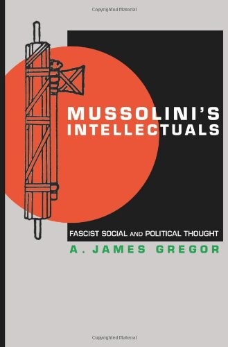 Mussolini's intellectuals :fascist social and political thought