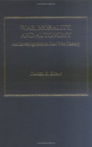 War, morality, and autonomy :an investigation in just war theory