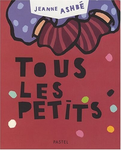 Tous les petits (French edition)