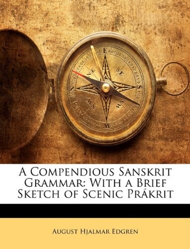 A compendious Sanskrit grammar :with a brief sketch of scenic Prákrit