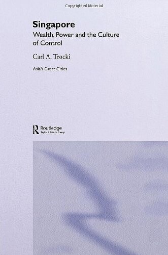 Singapore : wealth, power and the culture of control