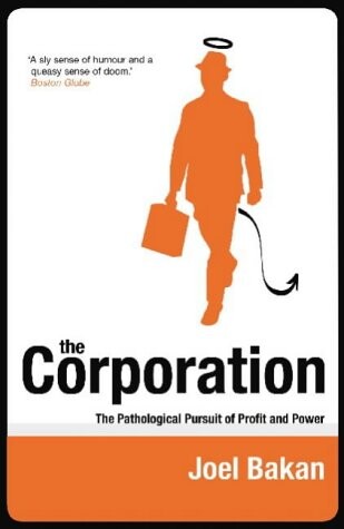 The corporation : the pathological pursuit of profit and power