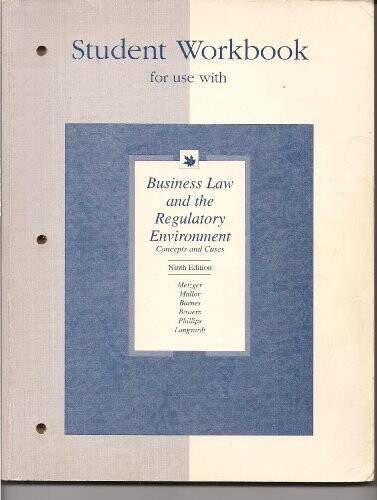 Student workbook for use with business law and the regulatory environment: concepts and cases metzger, mallor, barnes, bowers, phillips