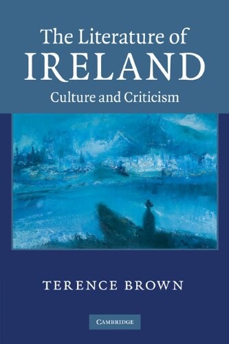 The Literature of Ireland: Culture and Criticism