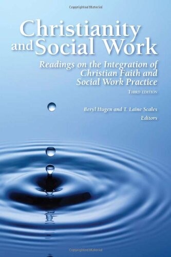 Christianity and Social Work: Readings on the Integration of Christian Faith and Social Work Practice (3rd Edition)