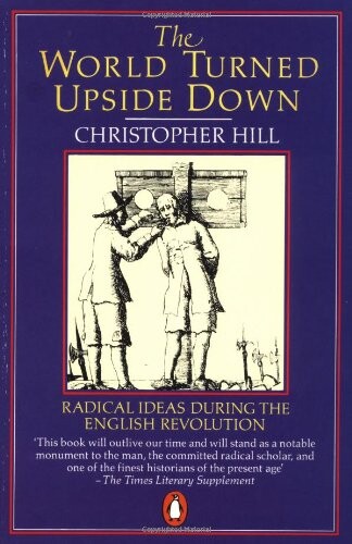 The world turned upside down :radical ideas during the English revolution