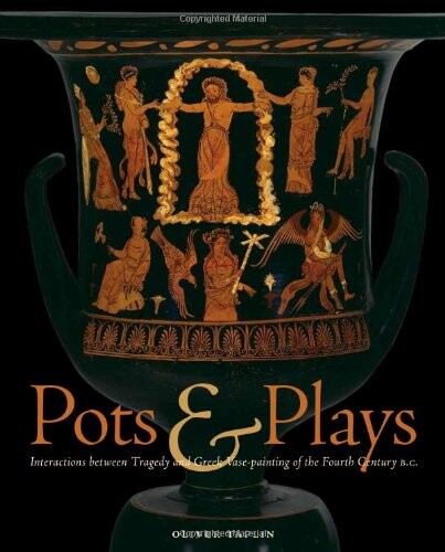 Pots & plays :interactions between tragedy and Greek vase-painting of the fourth century B.C.