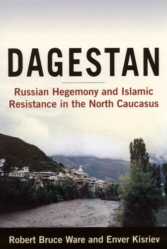 Dagestan :Russian hegemony and Islamic resistance in the North Caucasus