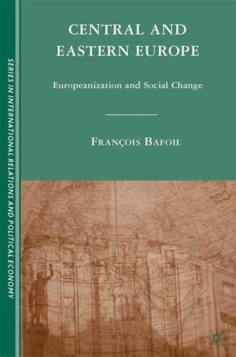 Central and Eastern Europe: Europeanization and Social Change (Sciences Po Series in International Relations and Political Economy)