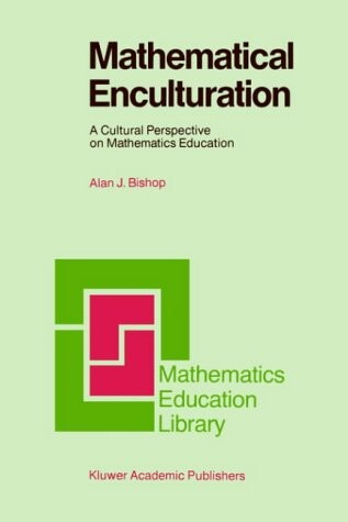 Mathematical Enculturation: A Cultural Perspective on Mathematics Education (Mathematics Education Library)