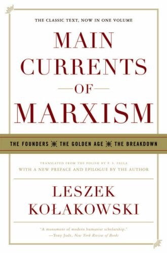 Main currents of Marxism : the founders, the golden age, the breakdown