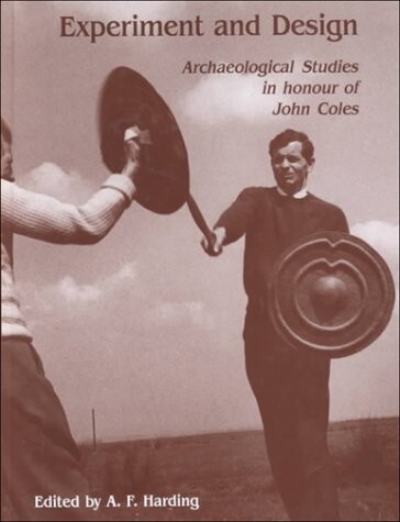 Experiment and design : archaeological studies in honour of John Coles