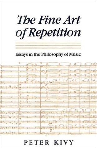 The fine art of repetition :essays in the philosophy of music