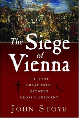 The siege of Vienna :the last great trial between cross and crescent