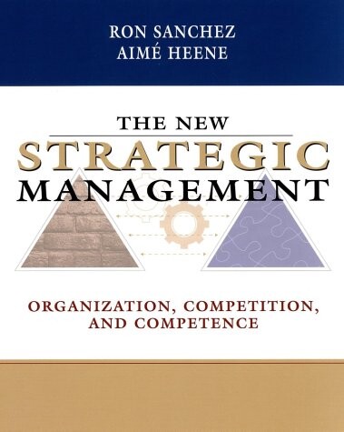 The New Strategic Management: Organization, Competition, and Competence
