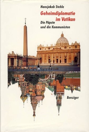 Geheimdiplomatie im Vatikan :die Päpste und die Kommunisten