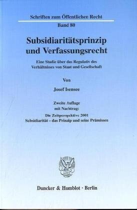 Subsidiaritatsprinzip Und Verfassungsrecht: Eine Studie Uber Das Regulativ Des Verhaltnisse Von Staat Und Gesellschaft (Schriften Zum Offentlichen Recht)