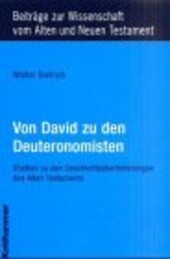 Von David zu den Deuteronomisten. Studien zu den Geschichtsüberlieferungen des Alten Testaments.