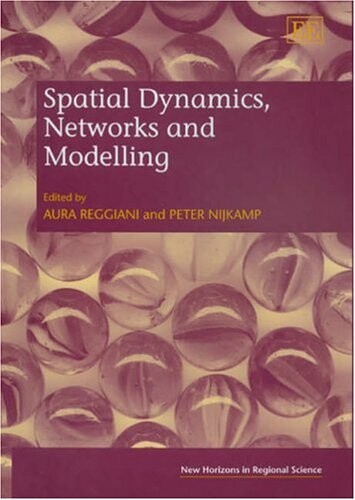 Spatial Dynamics, Networks And Modelling (New Horizons in Regional Science Series)