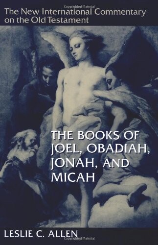 The Books of Joel, Obadiah, Jonah, and Micah (New International Commentary on the Old Testament)