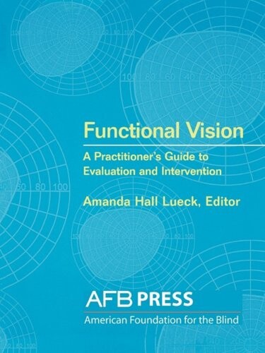 Functional vision : a practitioner's guide to evaluation and intervention